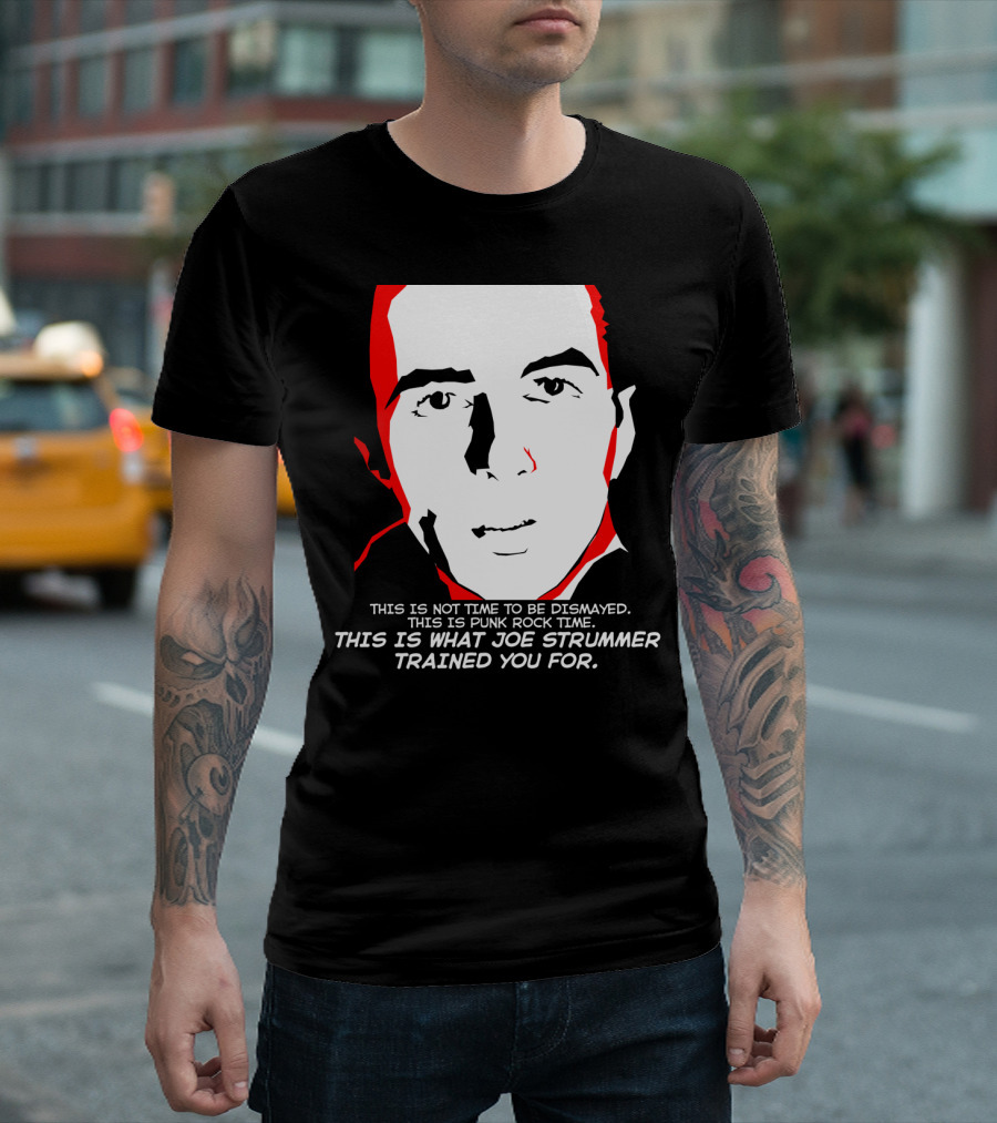 This Is What Joe Strummer Trained You For Punk Rock Time Text T-Shirt