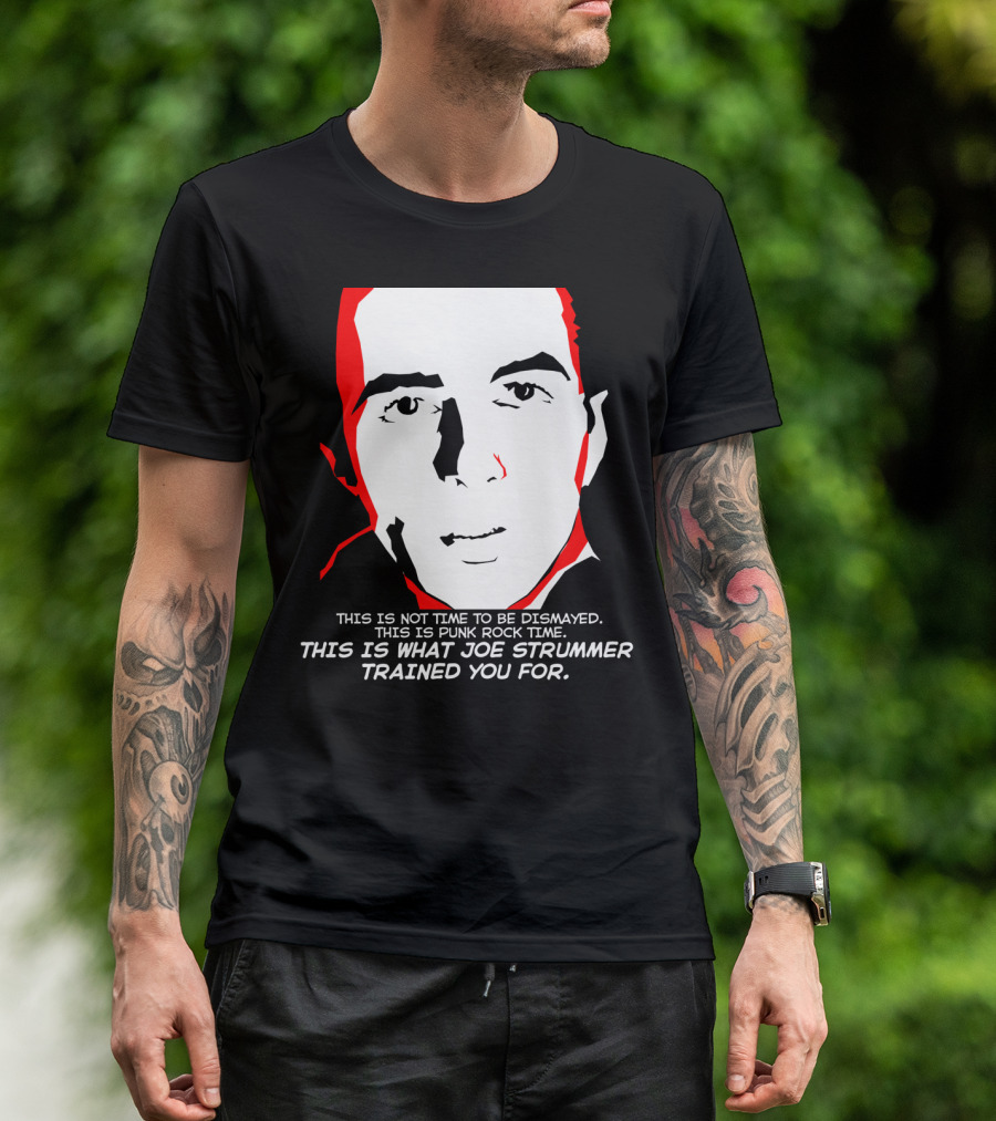This Is What Joe Strummer Trained You For Punk Rock Time Text T-Shirt