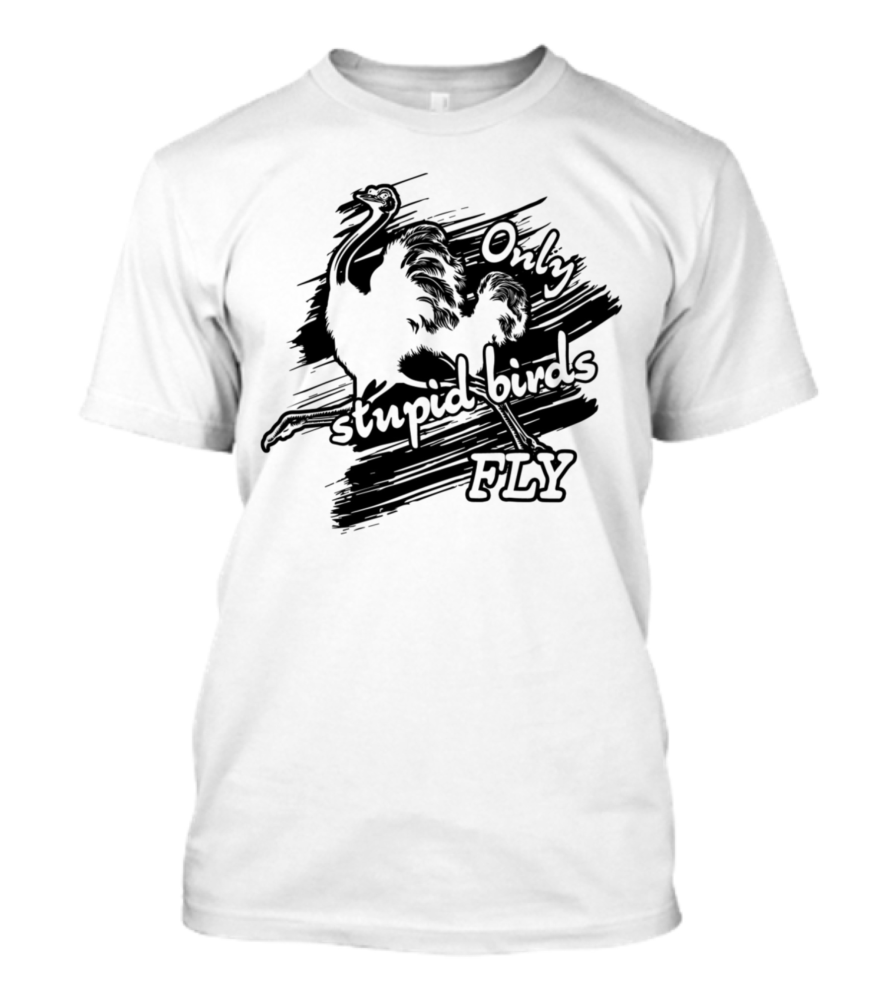 Only Stupid Birds Fly Emu Illustration Playful T-Shirt