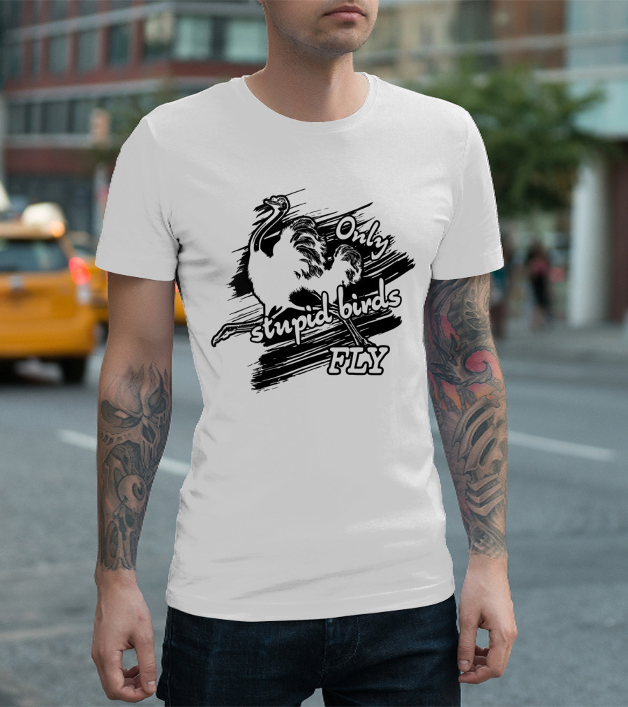 Only Stupid Birds Fly Emu Illustration Playful T-Shirt