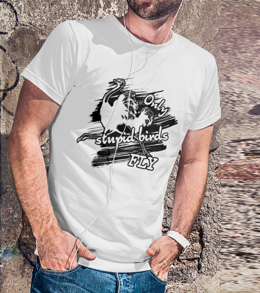 Only Stupid Birds Fly Emu Illustration Playful T-Shirt