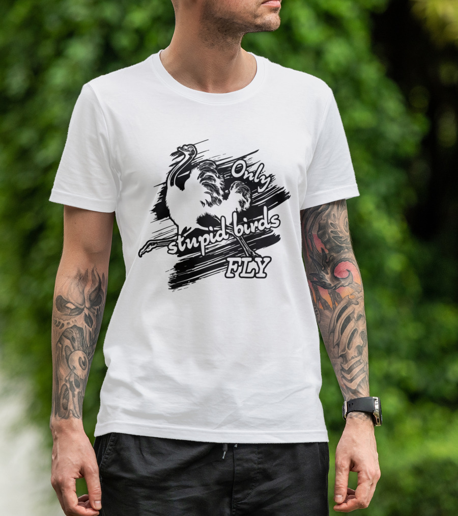 Only Stupid Birds Fly Emu Illustration Playful T-Shirt