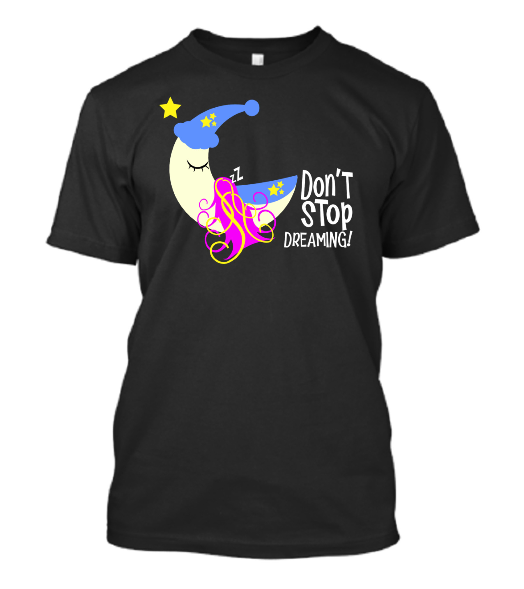 Don't Stop Dreaming Moon With Starry Night Cap And Colorful Hair T-Shirt