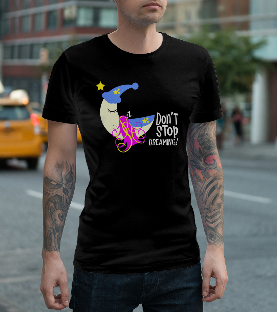 Don't Stop Dreaming Moon With Starry Night Cap And Colorful Hair T-Shirt