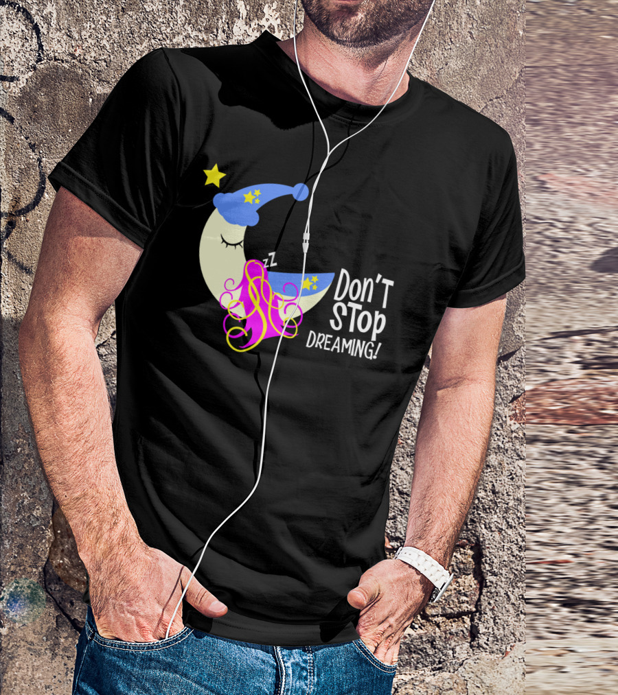 Don't Stop Dreaming Moon With Starry Night Cap And Colorful Hair T-Shirt