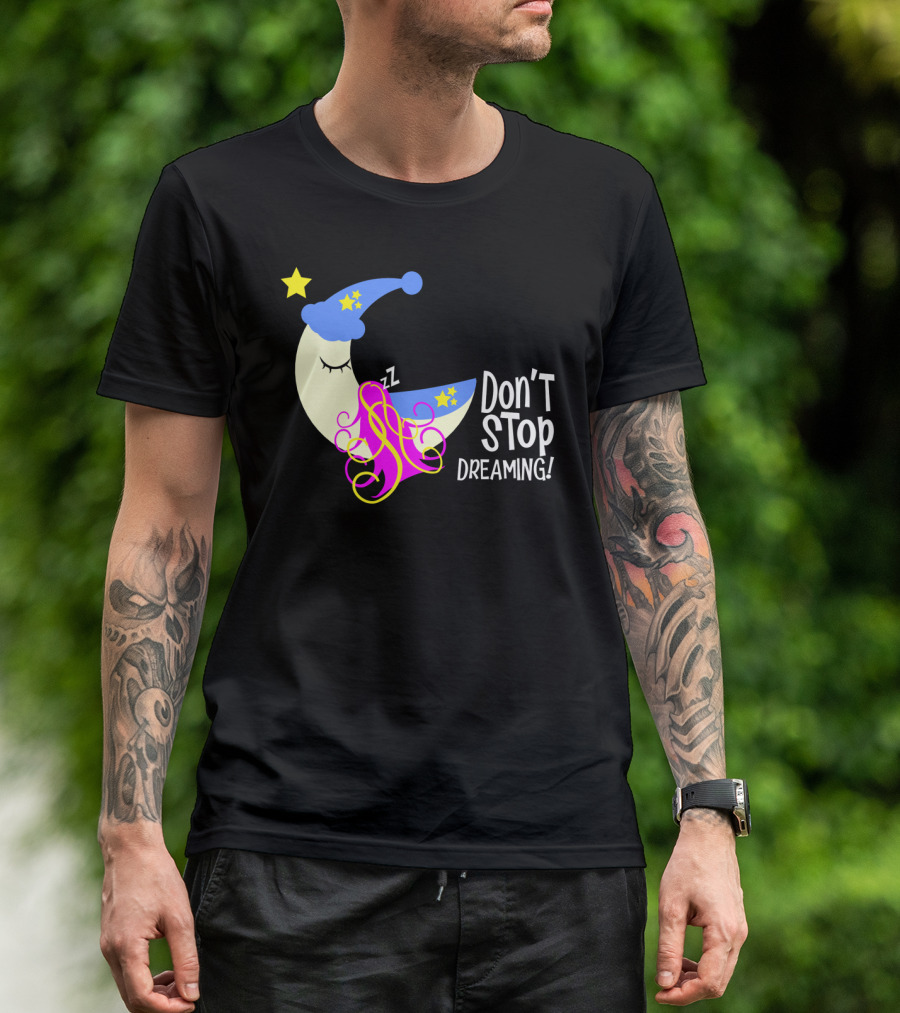 Don't Stop Dreaming Moon With Starry Night Cap And Colorful Hair T-Shirt