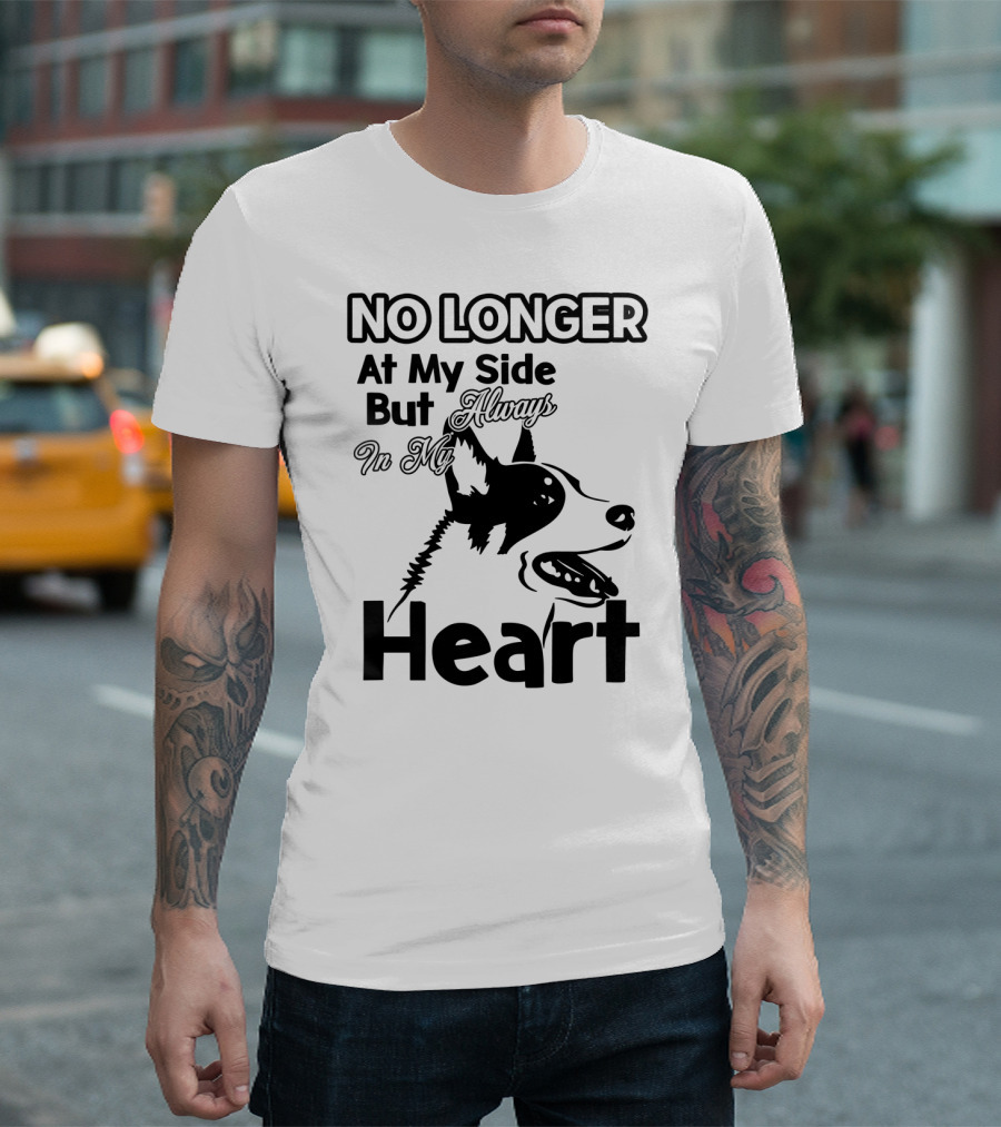 No Longer At My Side But Always In My Heart Australian Cattle Dog T-Shirt
