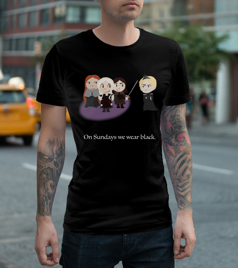 Throne Girls On Sundays We Wear Black Game of Thrones T-Shirt