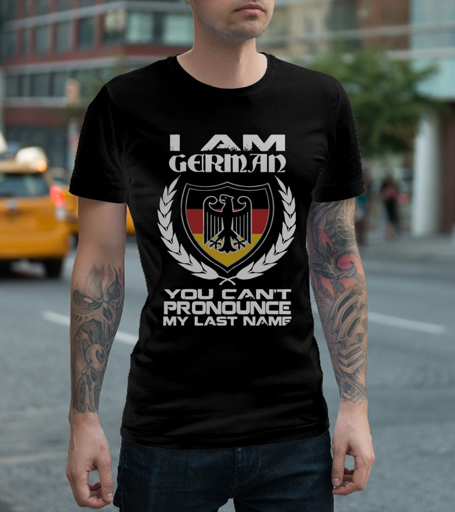 I Am German You Can't Pronounce My Last Name German Eagle Shield Flag T-Shirt