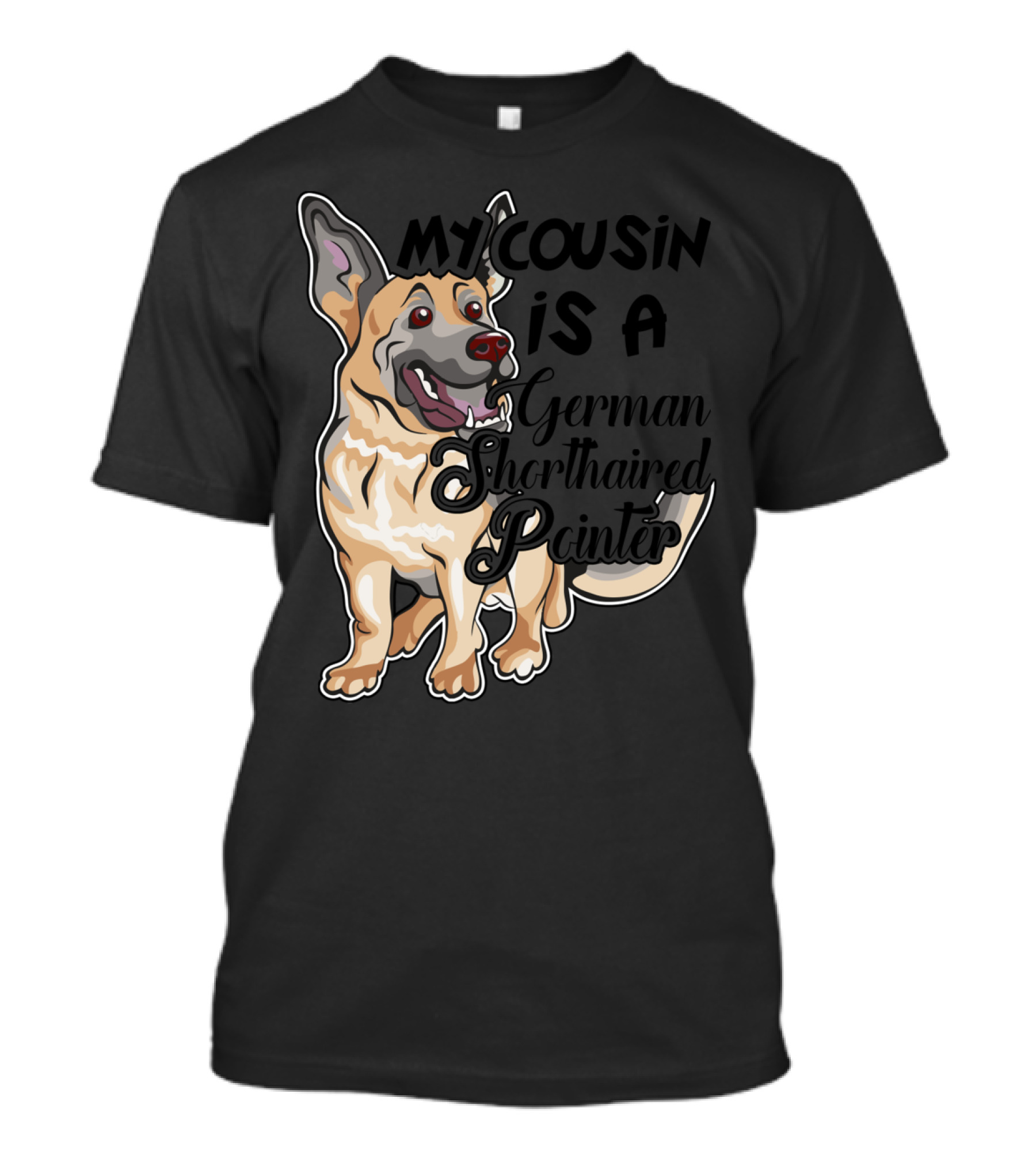 My Cousin Is A German Shorthaired Pointer T-Shirt