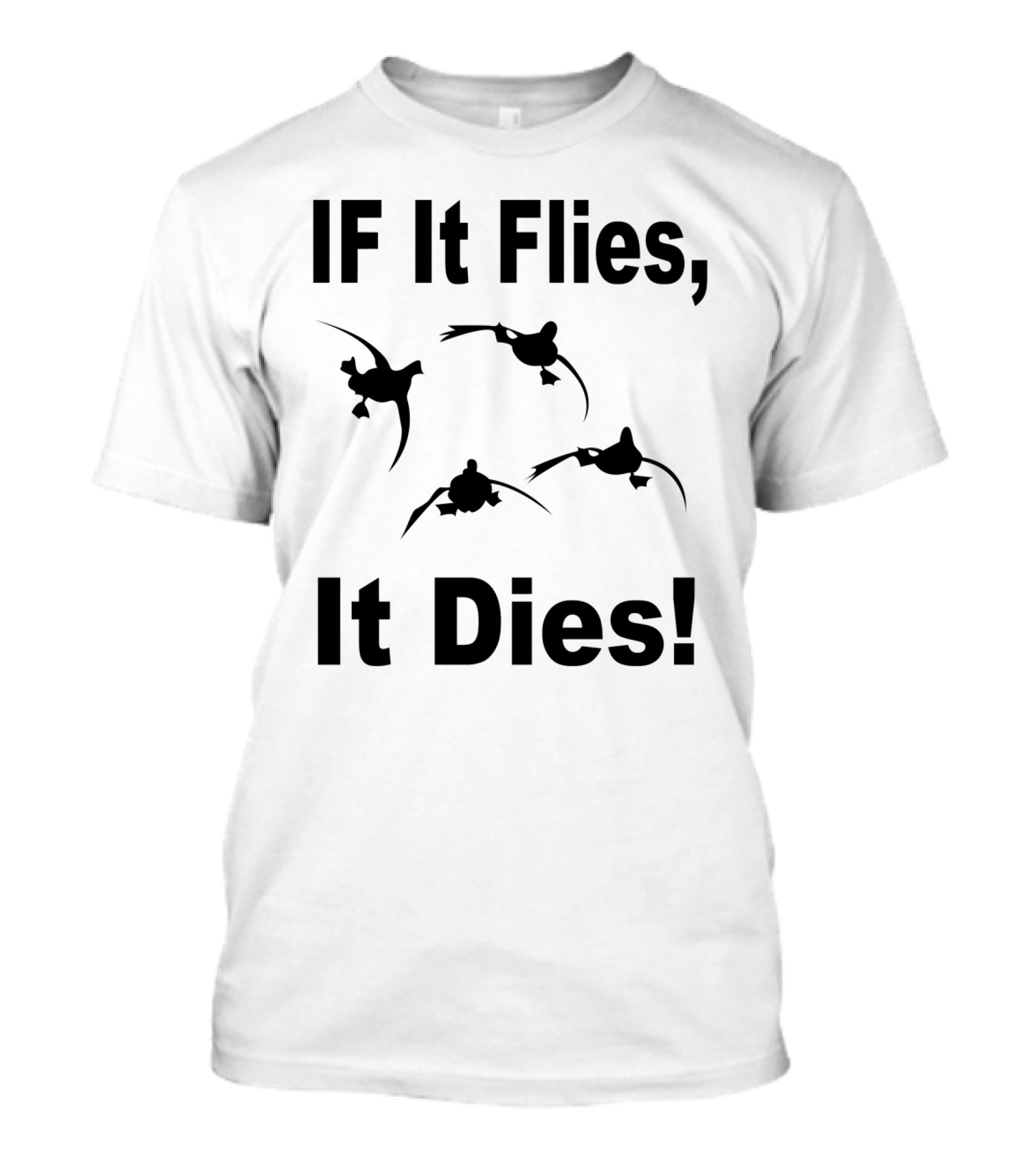 If It Flies It Dies Duck Hunting T-Shirt