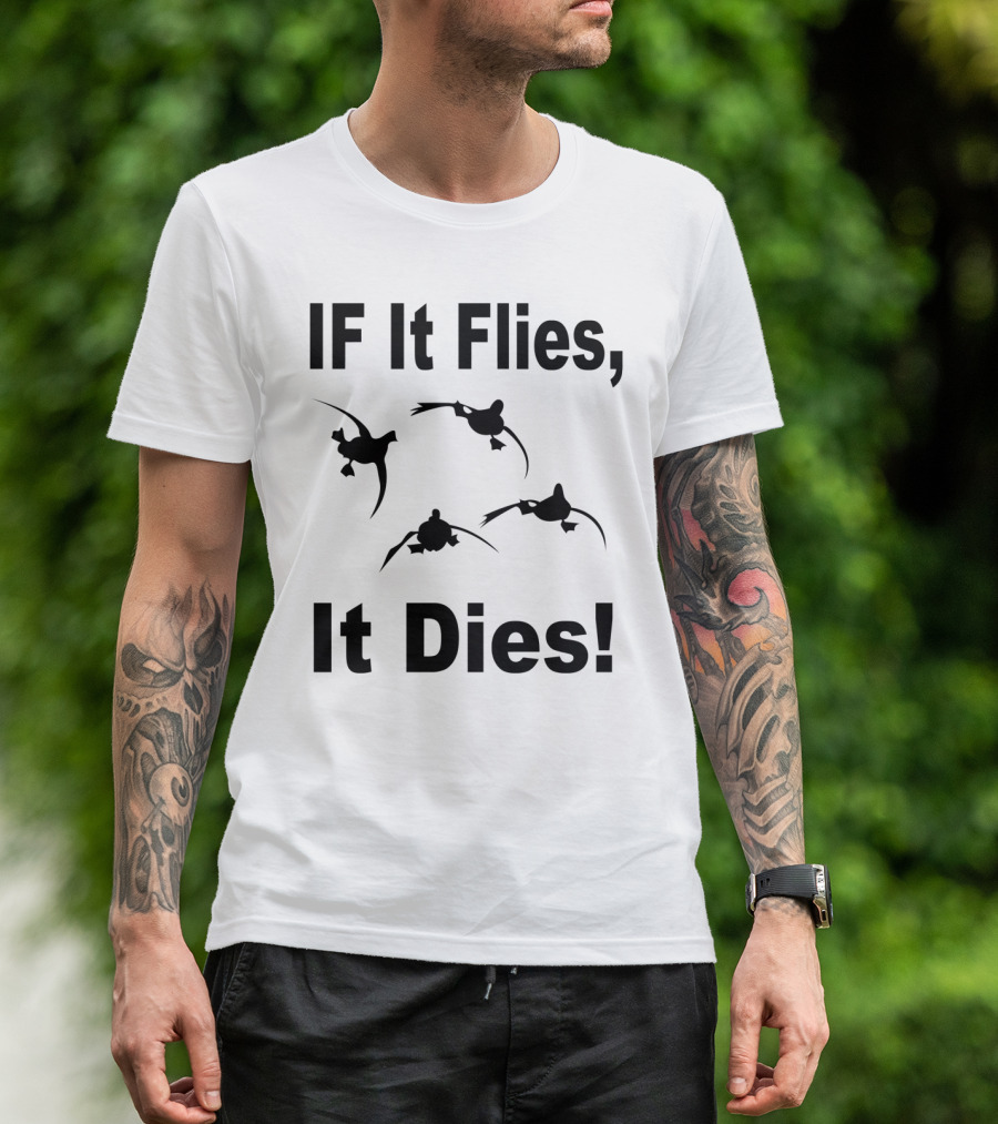 If It Flies It Dies Duck Hunting T-Shirt