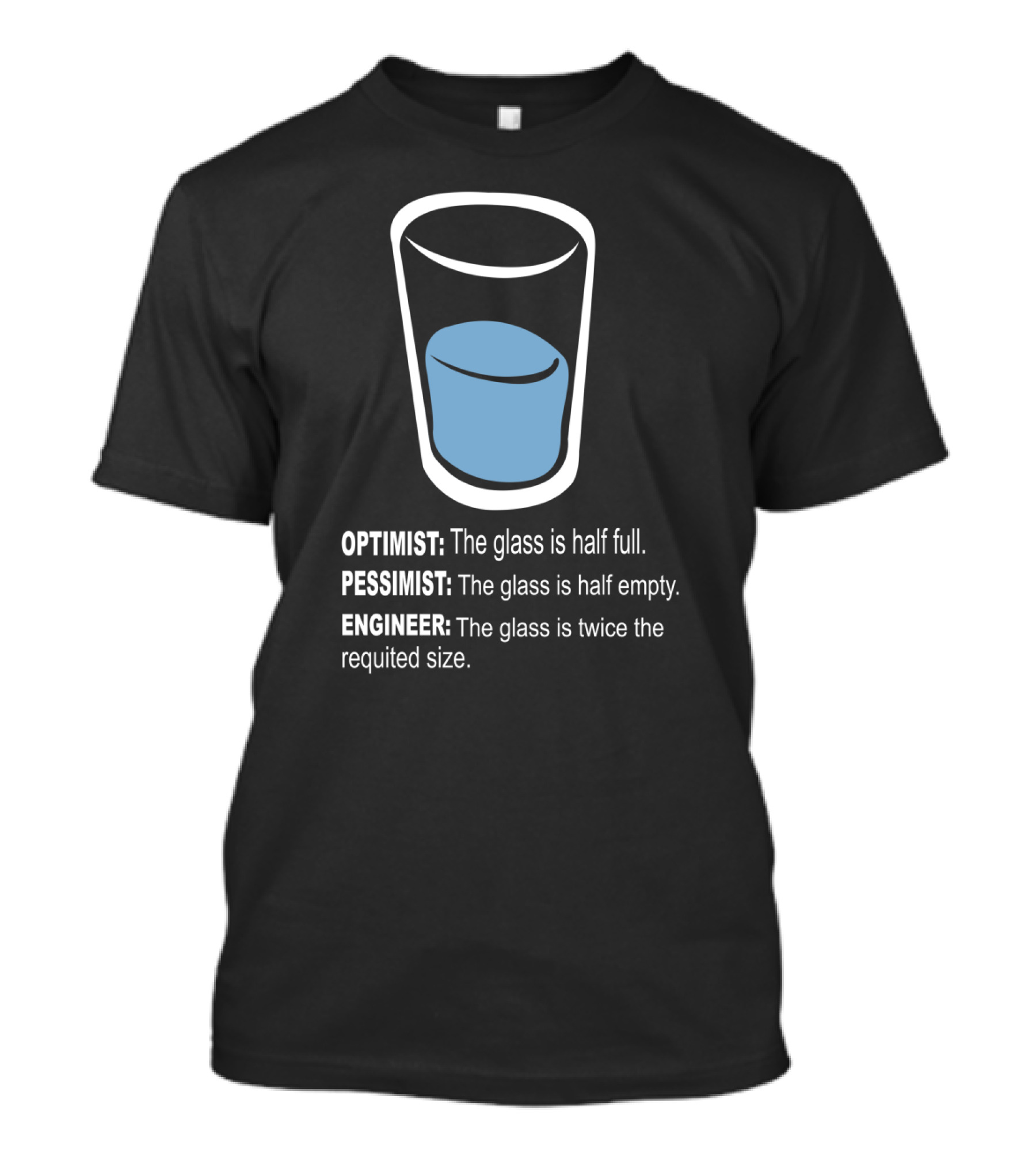 Optimist Pessimist Engineer Glass Half Full Empty Twice Size T-Shirt