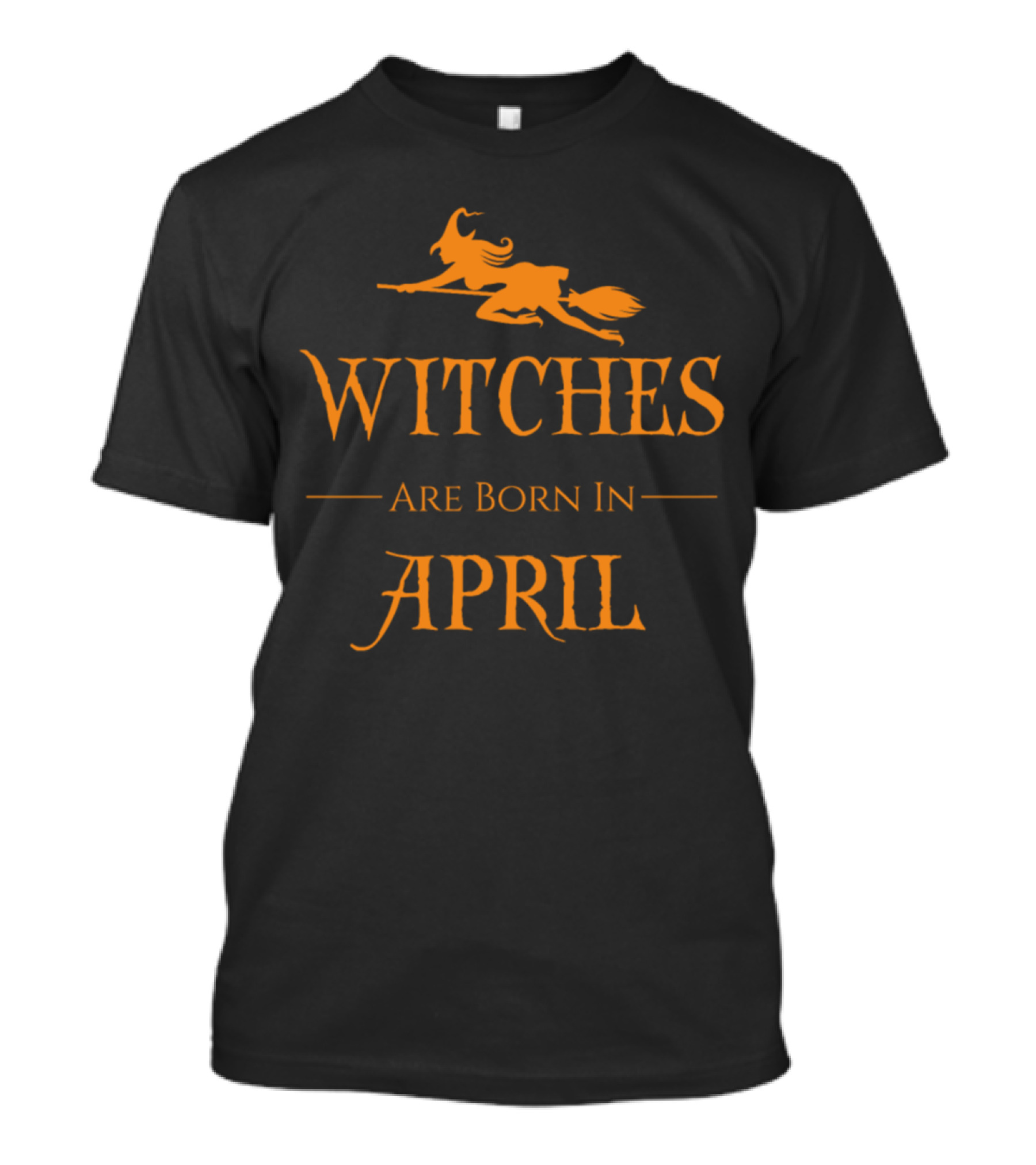 Witches Are Born In APRIL With Broomstick T-Shirt
