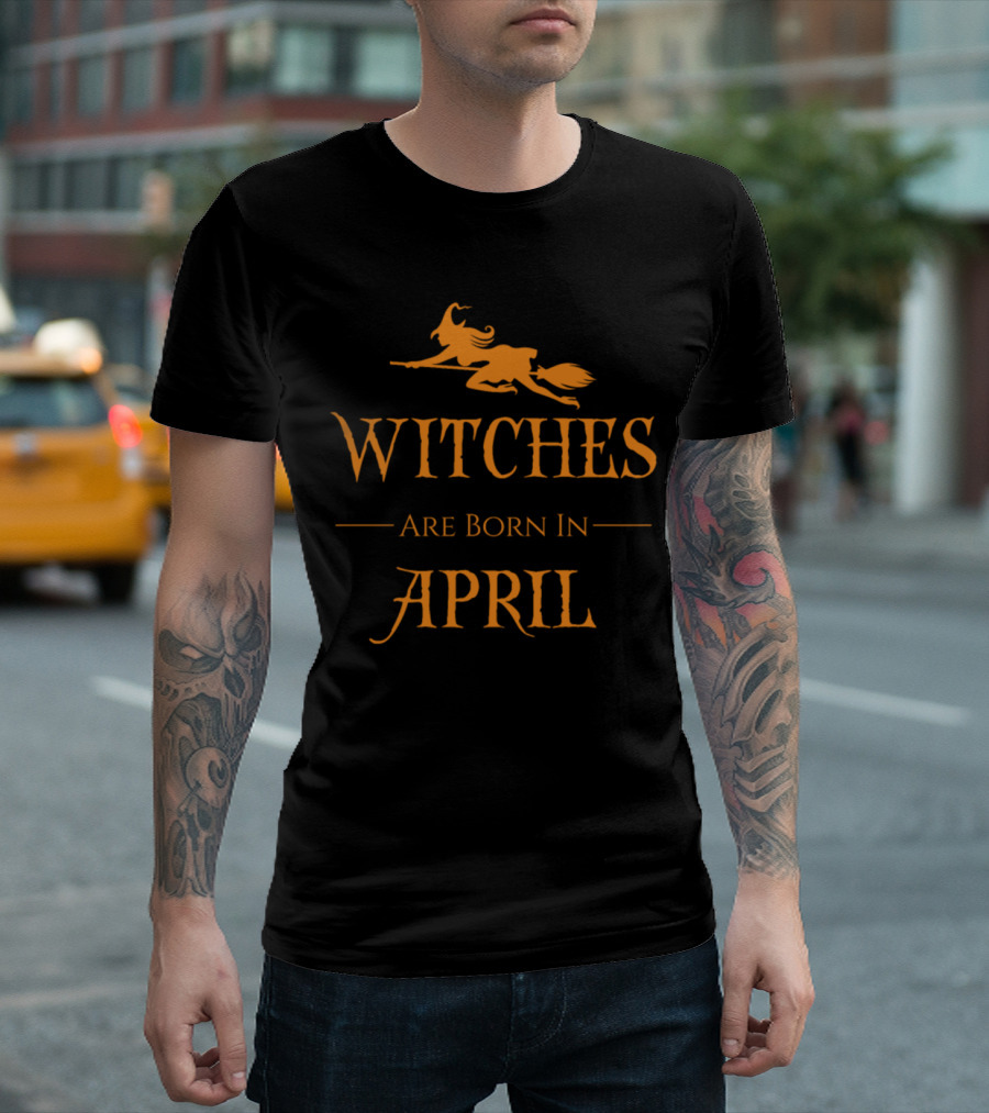 Witches Are Born In APRIL With Broomstick T-Shirt