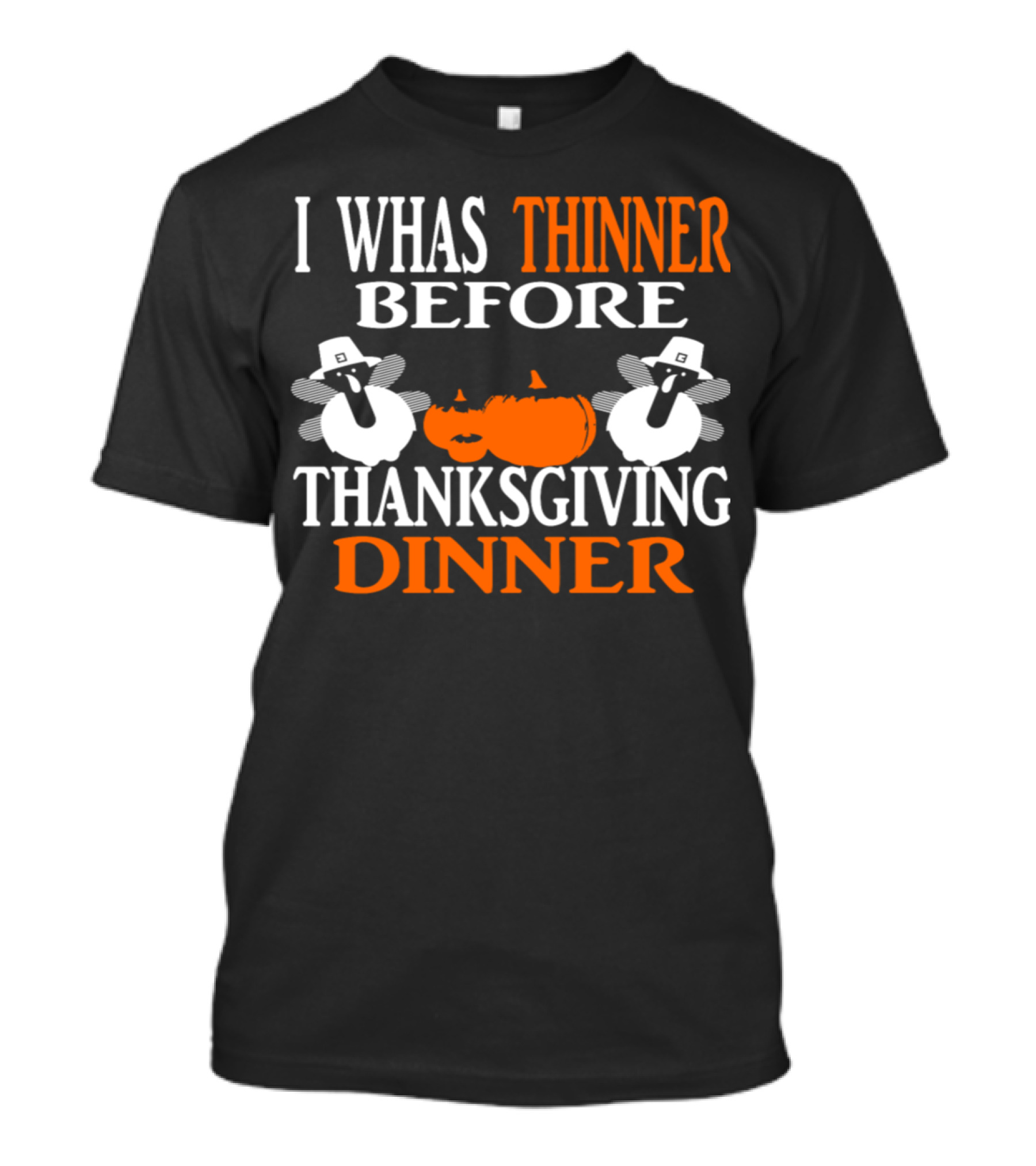 I Whas Thinner Before Thanksgiving Dinner T-Shirt