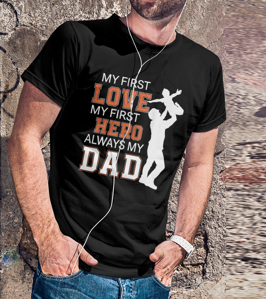 MY FIRST LOVE MY FIRST HERO ALWAYS MY DAD FATHER DAY T-Shirt