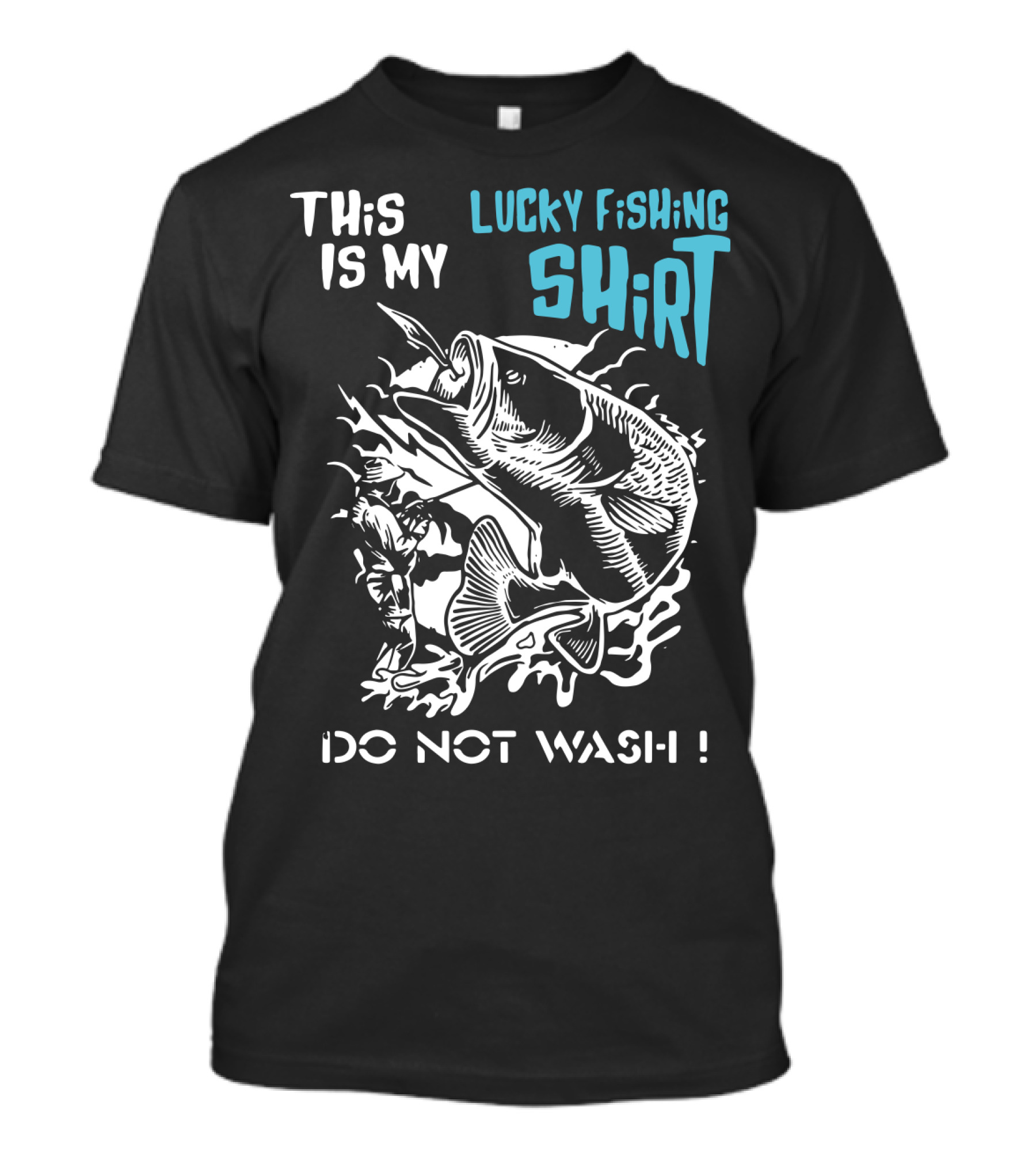 This Is My Lucky Fishing Shirt Do Not Wash T-Shirt