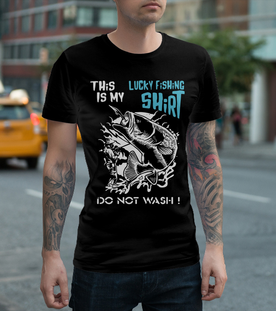 This Is My Lucky Fishing Shirt Do Not Wash T-Shirt