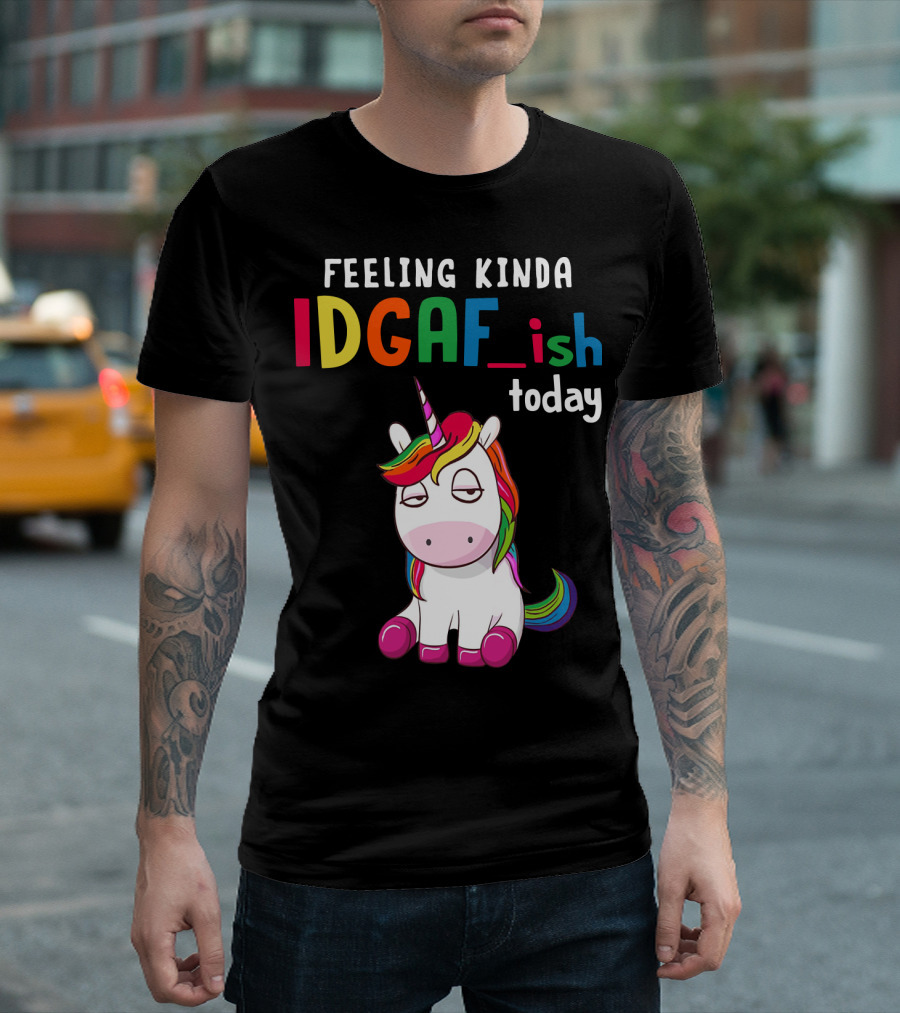Feeling Kinda IDGAF Ish Today Unicorn with Rainbow Mane T-Shirt