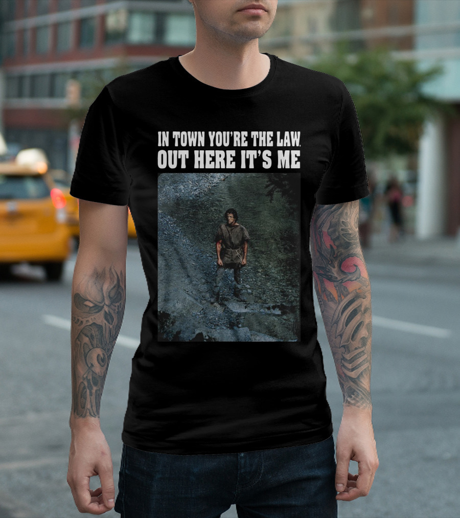 Rambo In Town You're The Law Out Here It's Me Rugged Wilderness Scene T-Shirt