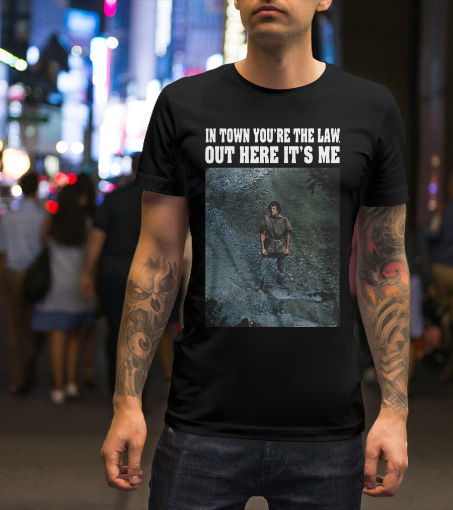 Rambo In Town You're The Law Out Here It's Me Rugged Wilderness Scene T-Shirt
