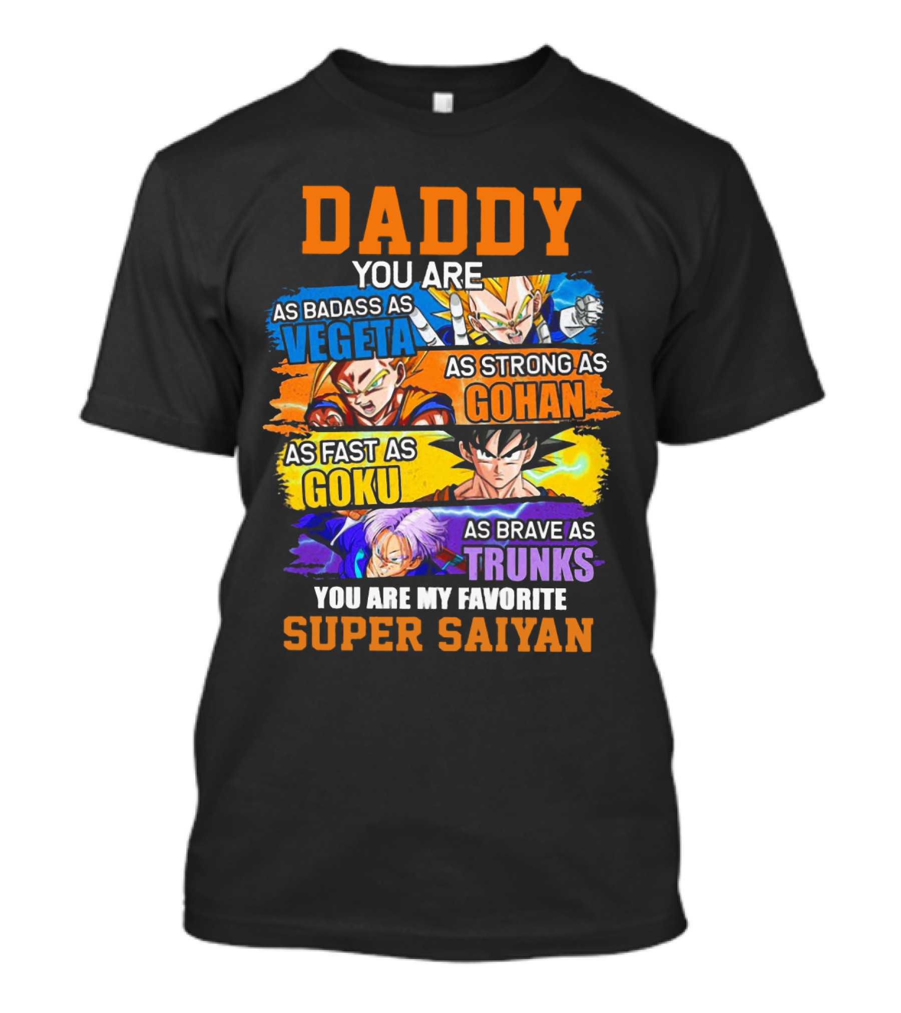Daddy You Are As Badass As Vegeta As Strong As Gohan As Fast As Goku As Brave As Trunks You Are My Favorite Super Saiyan T-Shirt
