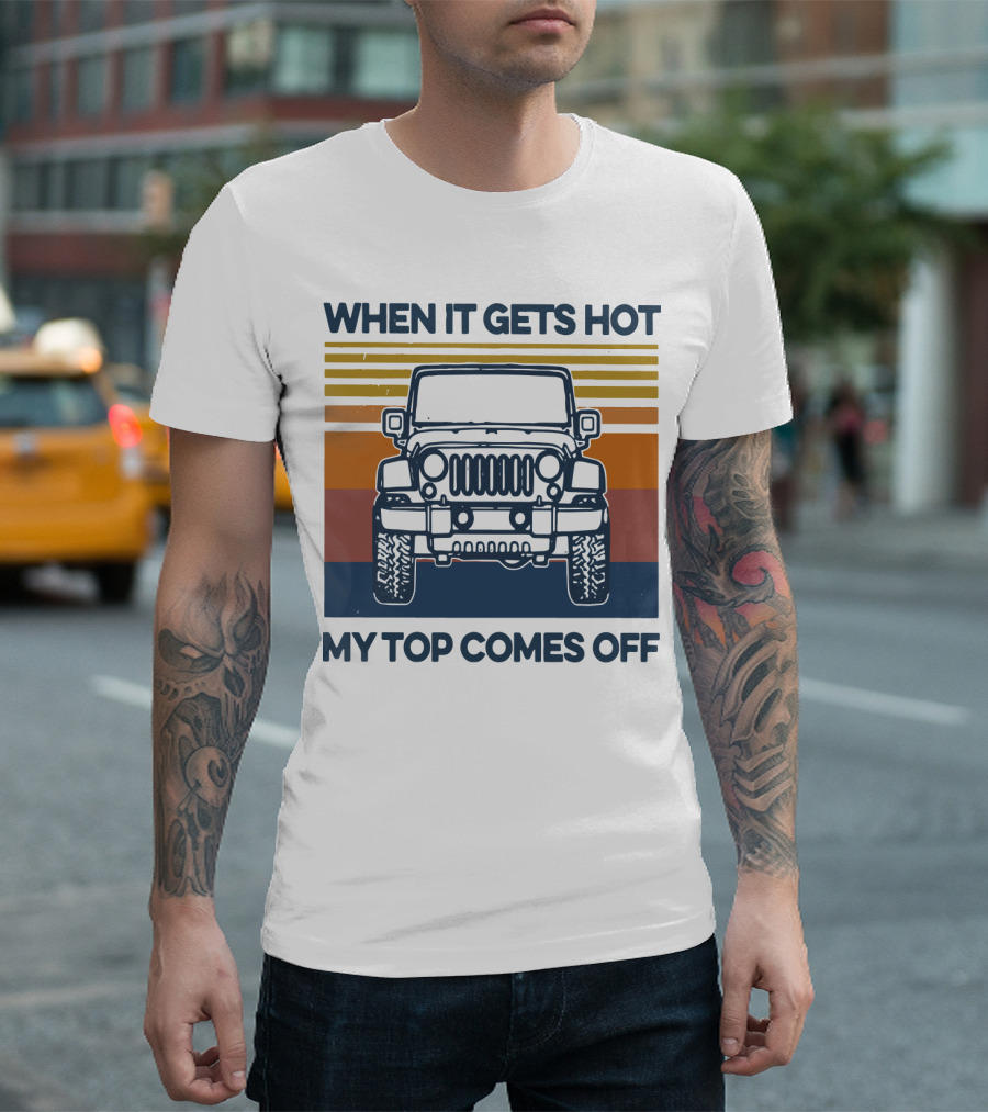 When It Gets Hot My Top Comes Off Vintage Jeep Stripes T-Shirt