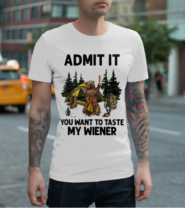 Admit It Bear Camping You Want To Taste My Wiener T-Shirt