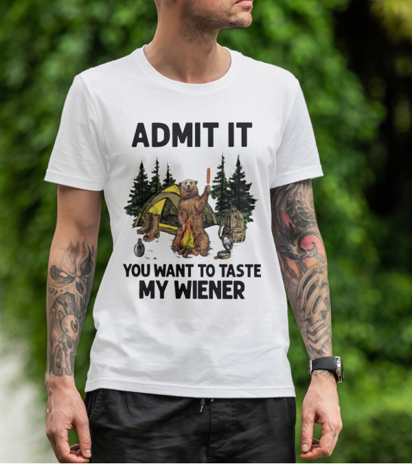 Admit It Bear Camping You Want To Taste My Wiener T-Shirt