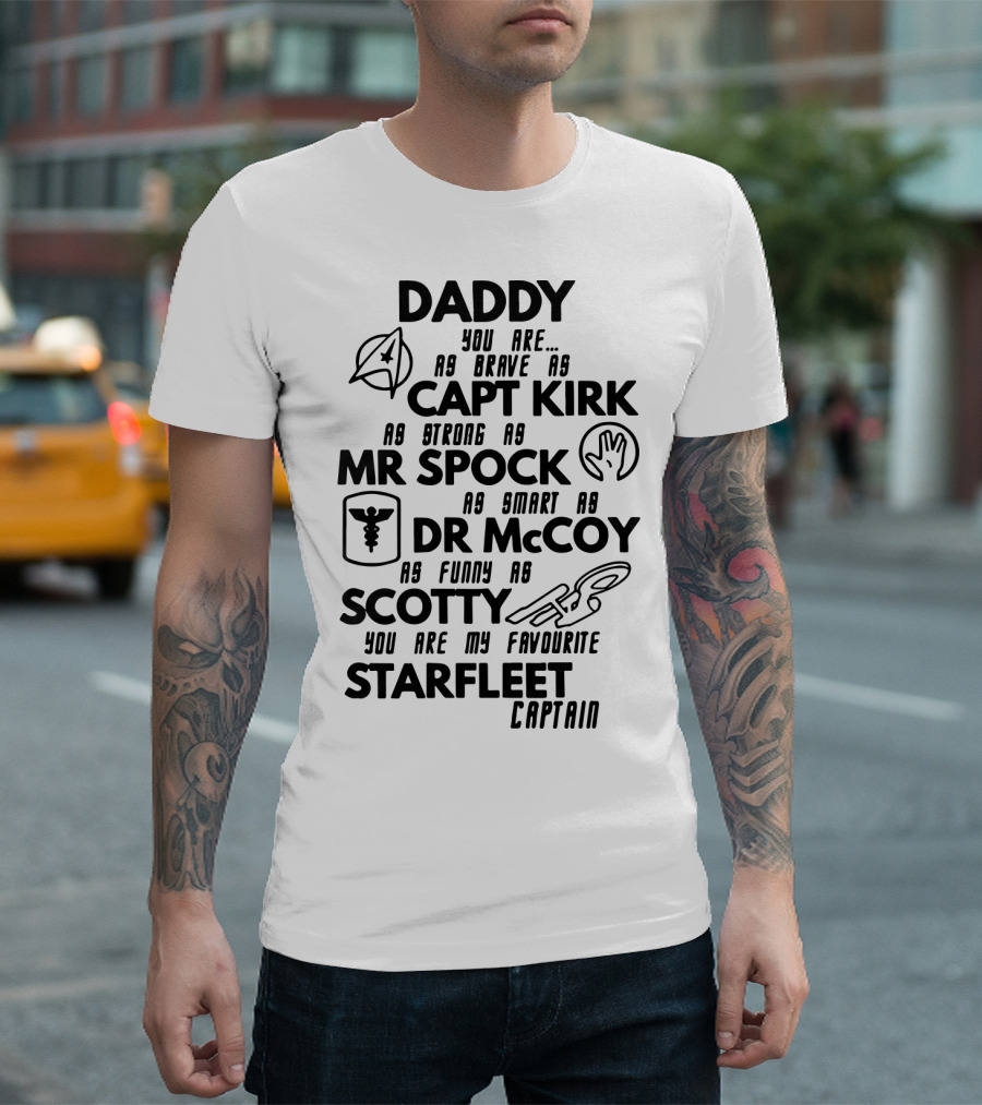 Daddy You Are As Brave As Capt Kirk As Strong As Mr Spock As Smart As Dr McCoy As Funny As Scotty You Are My Favourite Starfleet Captain T-Shirt
