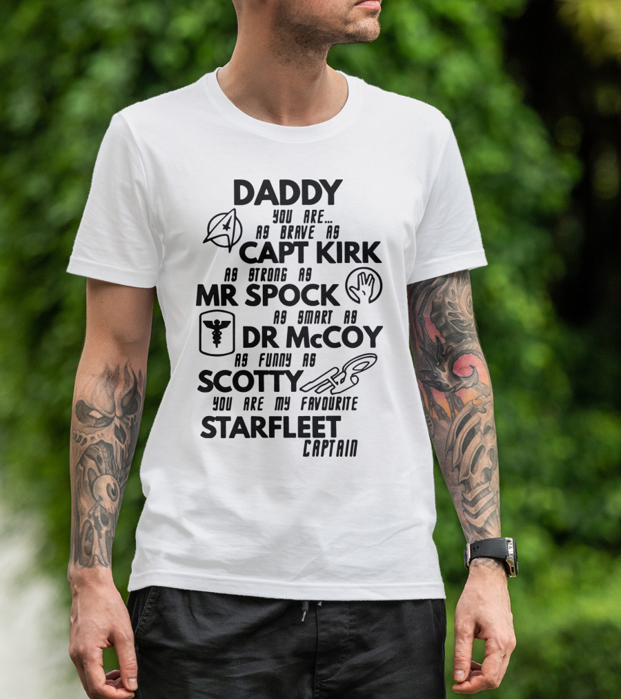 Daddy You Are As Brave As Capt Kirk As Strong As Mr Spock As Smart As Dr McCoy As Funny As Scotty You Are My Favourite Starfleet Captain T-Shirt