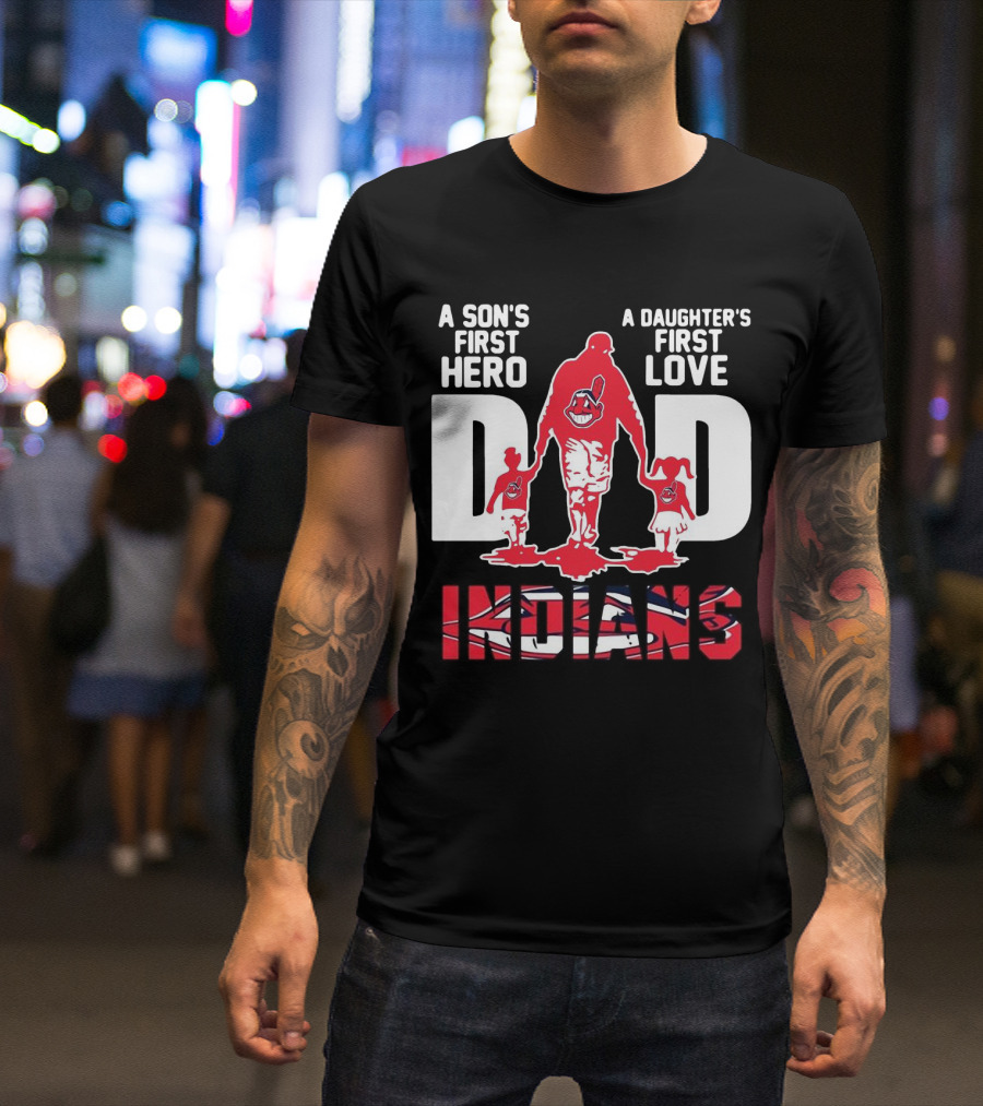 A Son’s First Hero A Daughter’s First Love Dad Indians T-Shirt