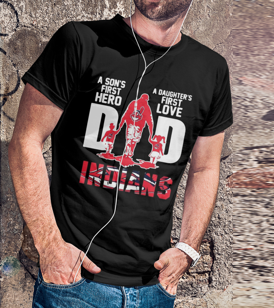 A Son’s First Hero A Daughter’s First Love Dad Indians T-Shirt