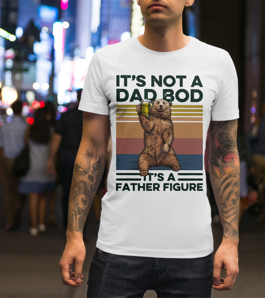 Vintage Bear It's Not A Dad Bod It's A Father Figure T-Shirt