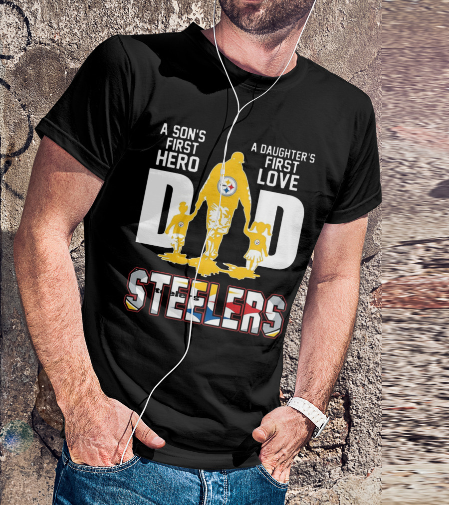 Steelers Dad A Son's First Hero A Daughter's First Love T-Shirt
