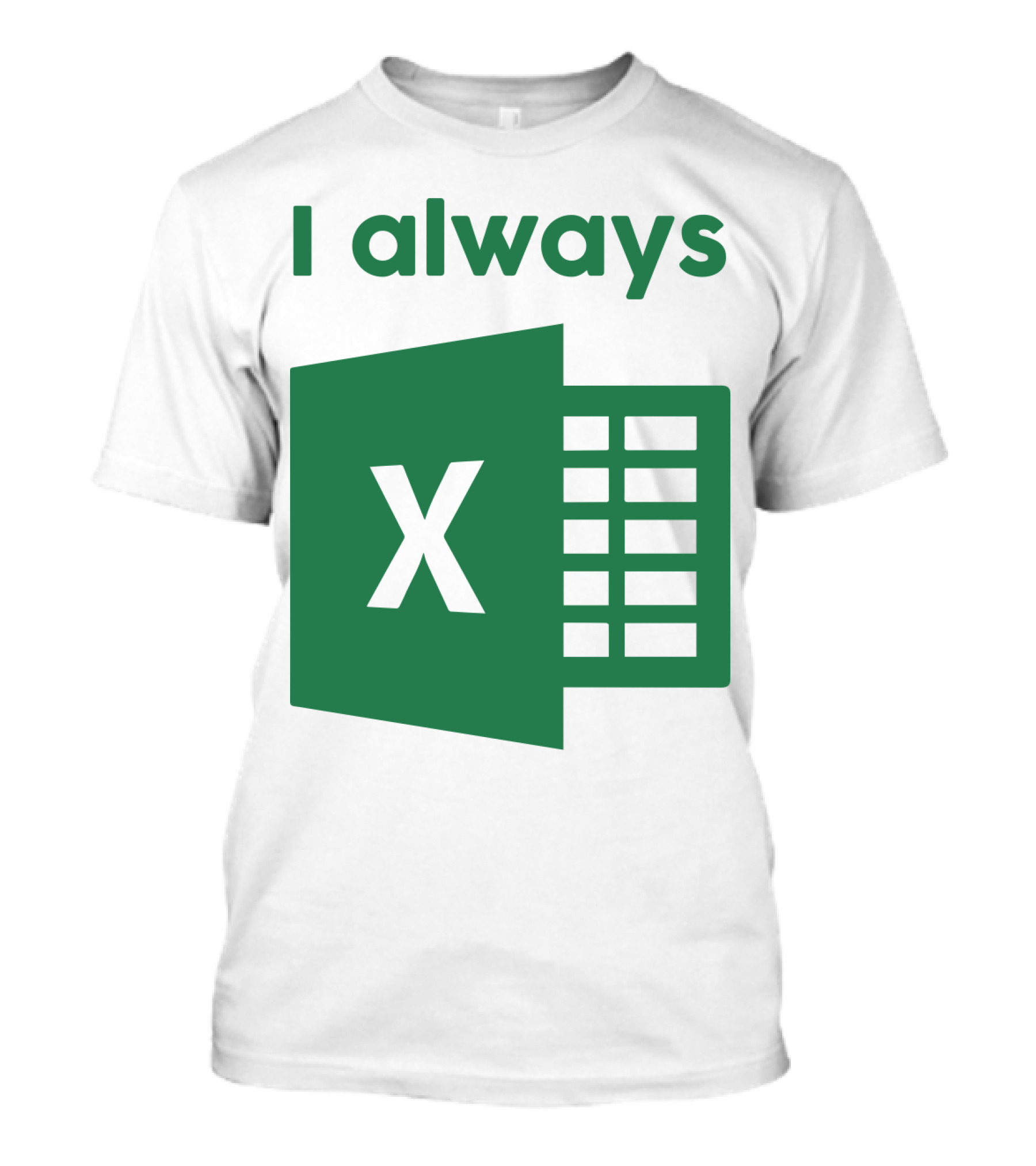 Jacqui Collins I Always Excel Spreadsheet Humor T-Shirt