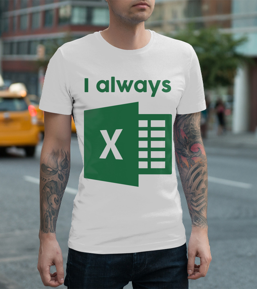Jacqui Collins I Always Excel Spreadsheet Humor T-Shirt