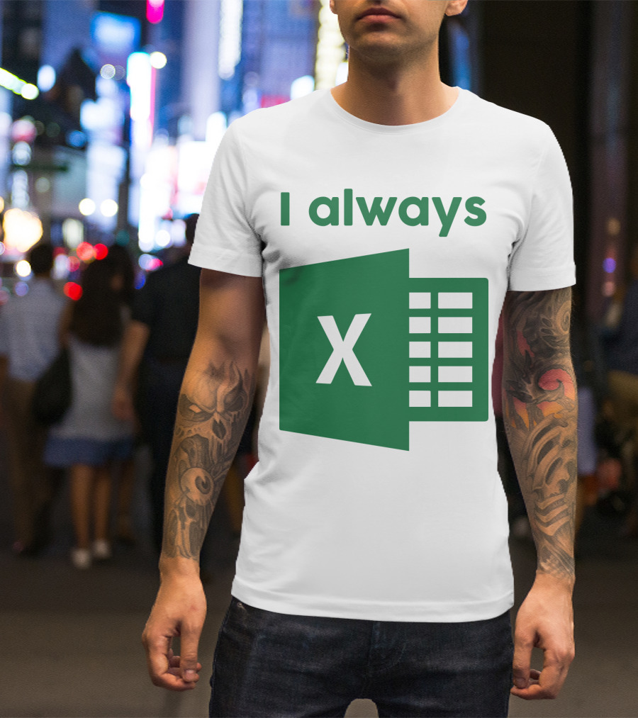 Jacqui Collins I Always Excel Spreadsheet Humor T-Shirt