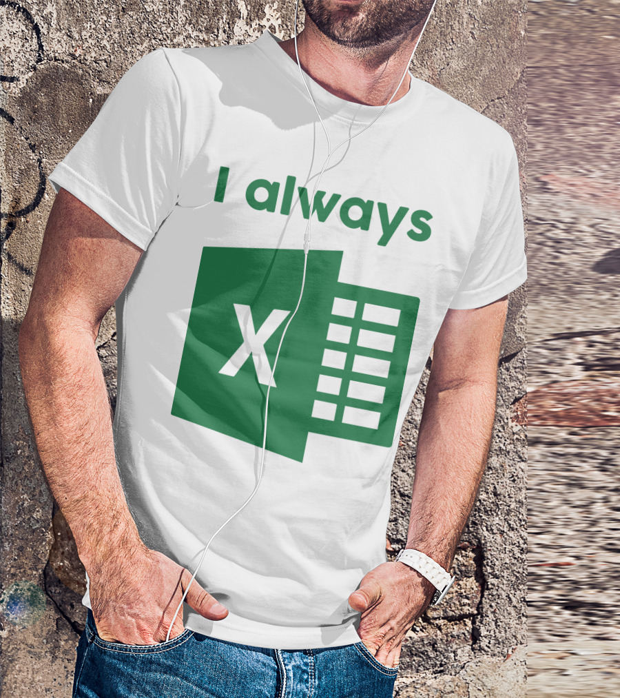 Jacqui Collins I Always Excel Spreadsheet Humor T-Shirt