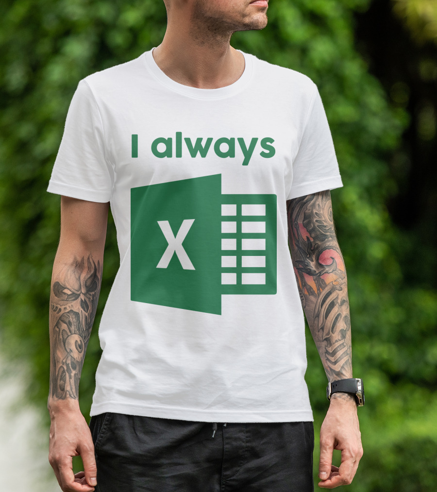 Jacqui Collins I Always Excel Spreadsheet Humor T-Shirt