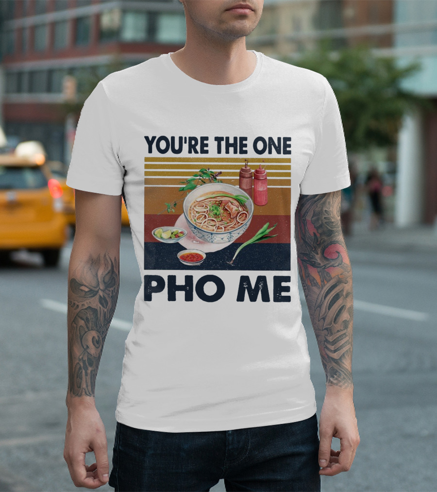 You're The One Pho Me Noodle Bowl T-Shirt