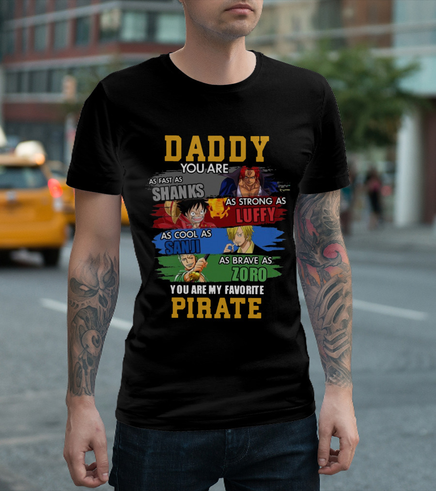 Daddy You Are As Fast As Shanks As Strong As Luffy As Cool As Sanji As Brave As Zoro You Are My Favorite Pirate T-Shirt