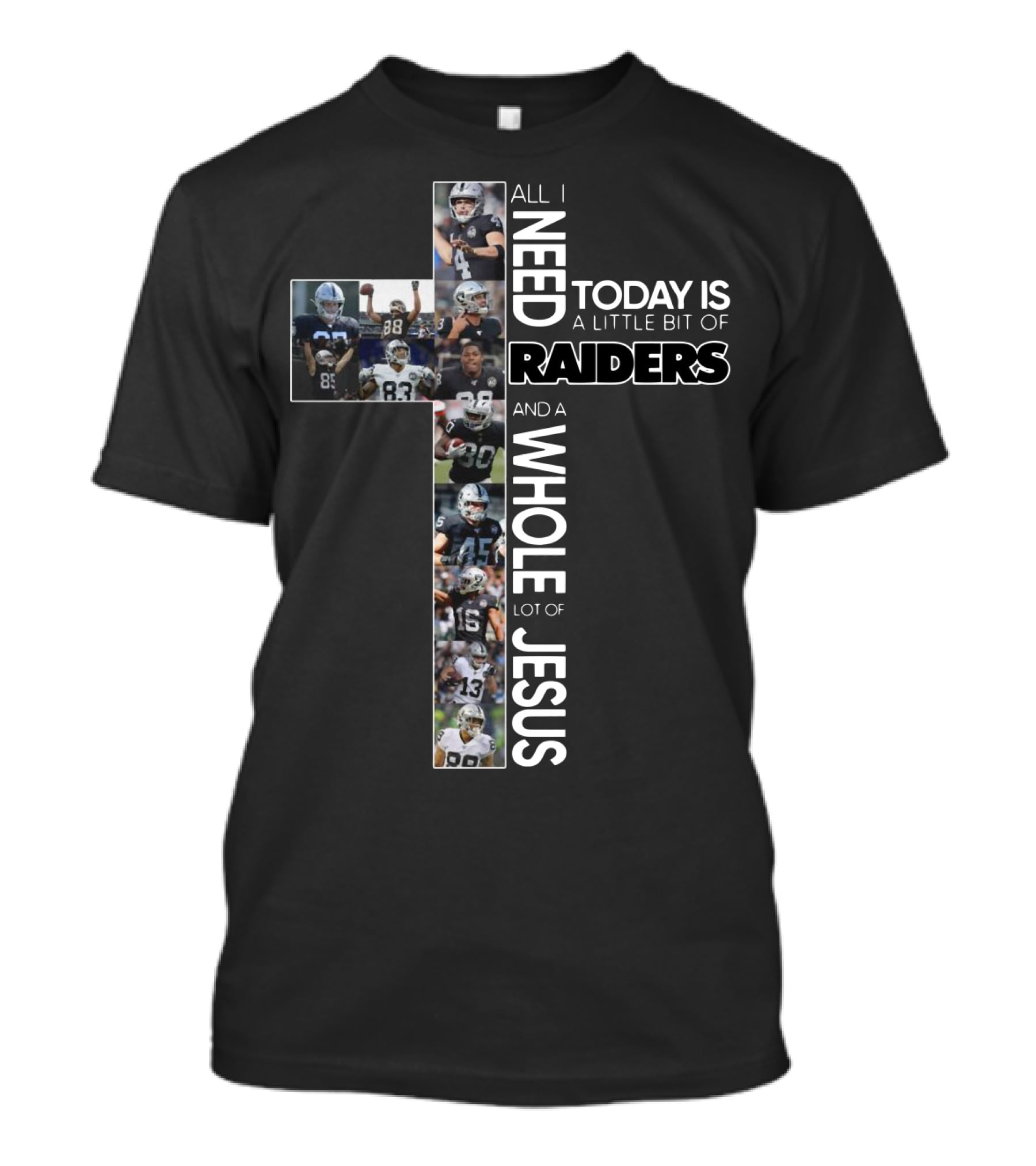 All I Need Today Is A Little Bit Of Raiders And A Whole Lot Of Jesus NFL Football Team Cross T-Shirt