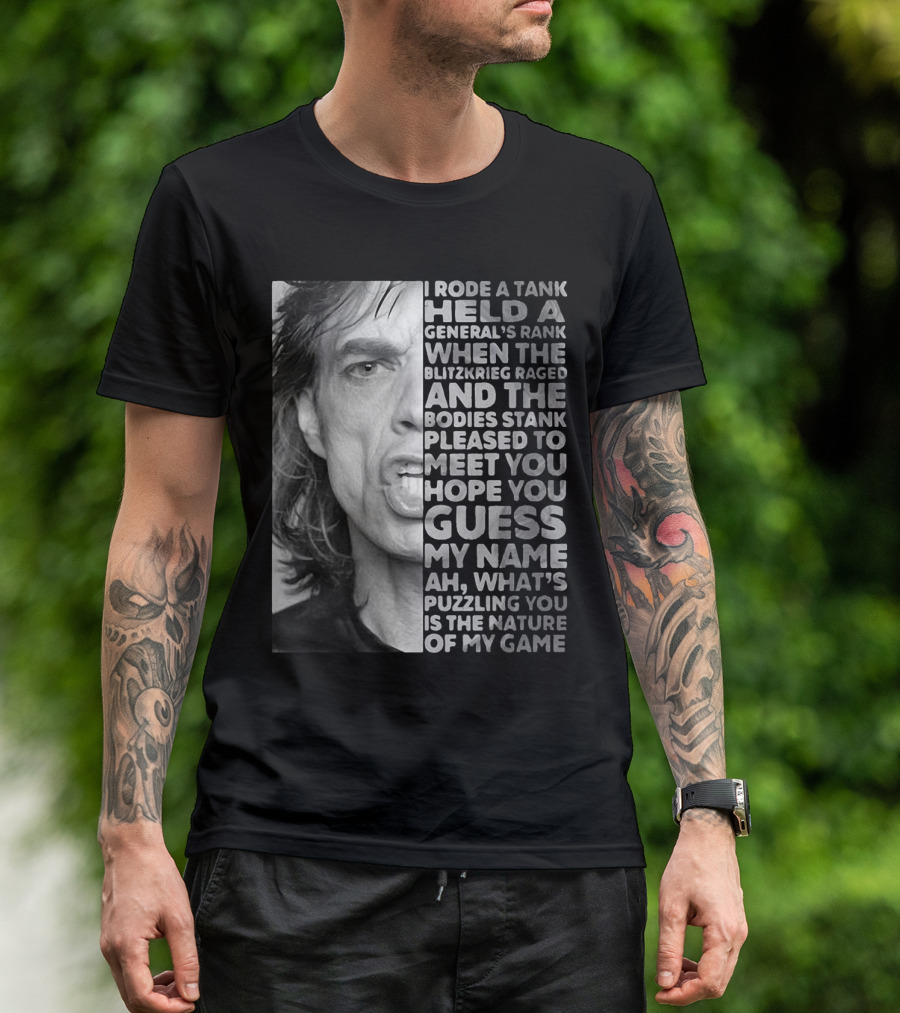 I Rode A Tank Held A General's Rank When The Blitzkrieg Raged And The Bodies Stank Pleased To Meet You Hope You Guess My Name Ah What's Puzzling You Is The Nature Of My Game T-Shirt