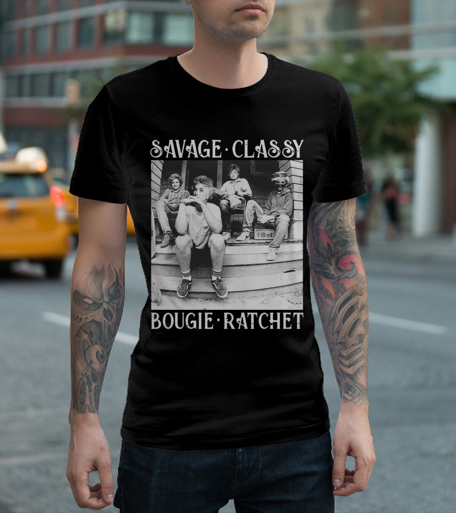 Savage Classy Bougie Ratchet The Golden Girls Retro Vibes T-Shirt