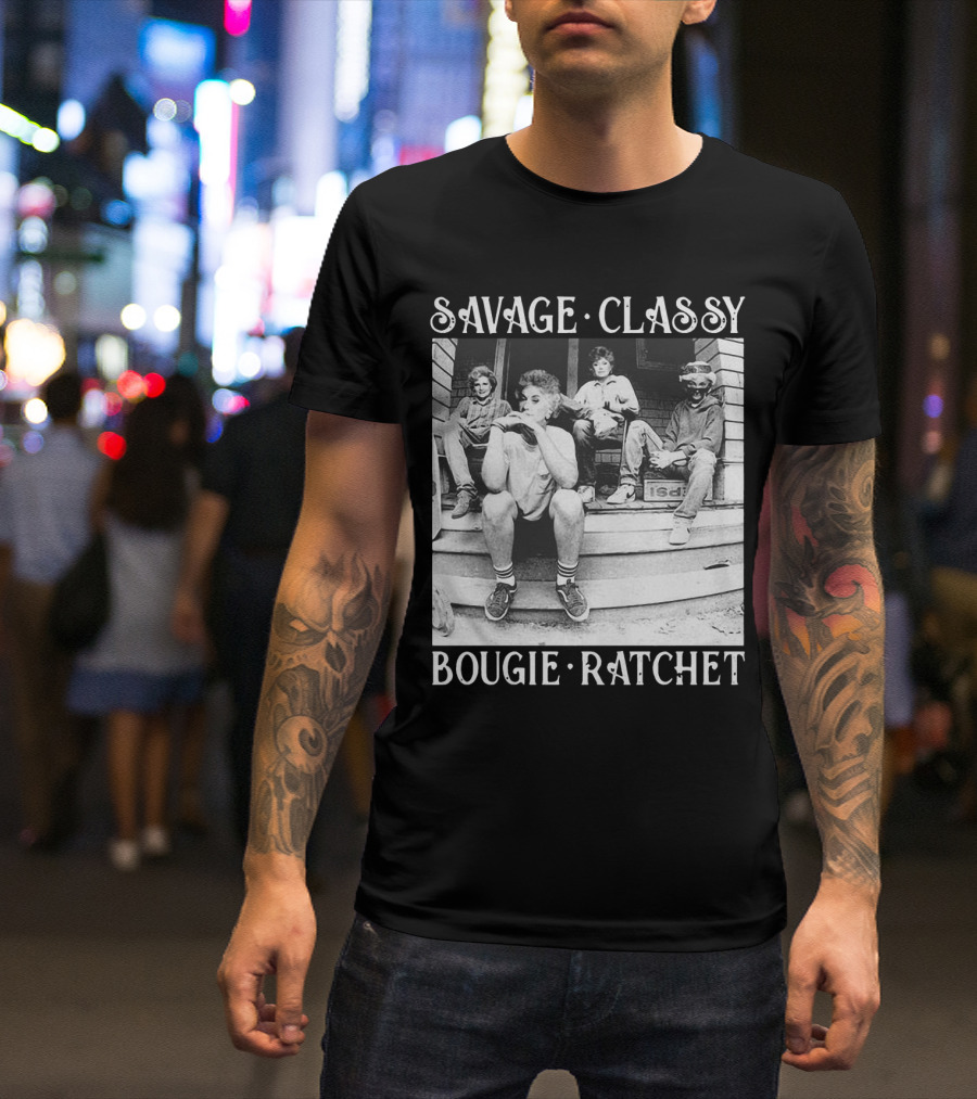 Savage Classy Bougie Ratchet The Golden Girls Retro Vibes T-Shirt