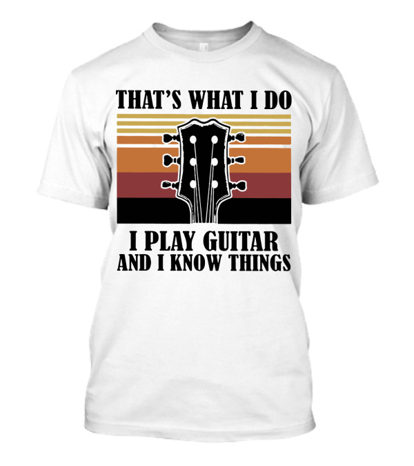 That's What I Do I Play Guitar And I Know Things Vintage T-Shirt