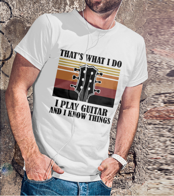 That's What I Do I Play Guitar And I Know Things Vintage T-Shirt