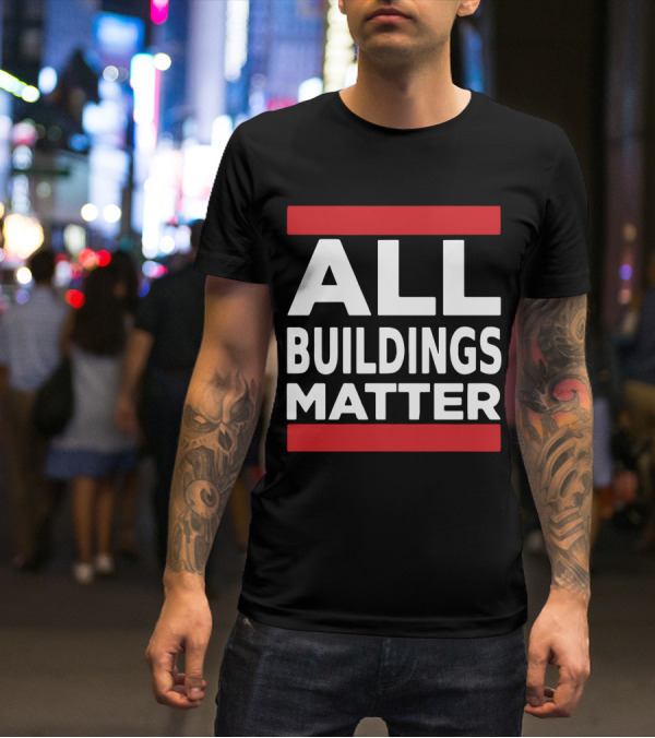 ALL BUILDINGS MATTER T-Shirt